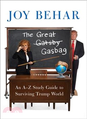 The Great Gasbag ― An A-to-Z Study Guide to Surviving Trump World