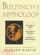 Bulfinch's Mythology: The Age of Fable, the Age of Chivalry, Legends of Charlemagne