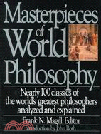 Masterpieces of World Philosophy ─ Nearly 100 Classics of the World's Greatest Philosophers Analyzed and Explained