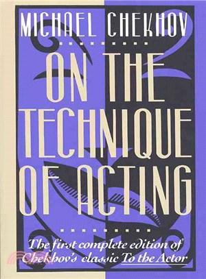 On the Technique of Acting ─ The First Complete Edition of Chekhov's Classic to the Actor
