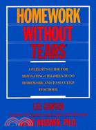 Homework Without Tears ─ A Parent"s Guide for Motivating Children to Do Homework and to Succeed in School