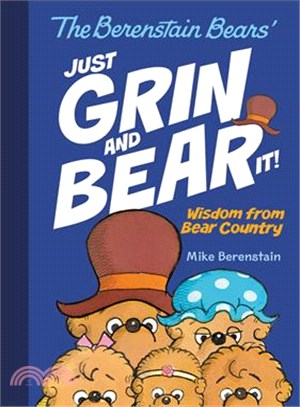 The Berenstain Bears Just Grin and Bear It! ― Wisdom from Bear Country