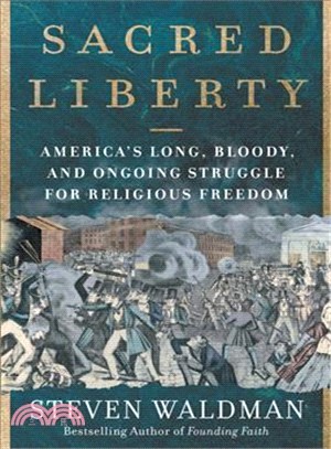 Sacred Liberty ― America's Long, Bloody, and Ongoing Struggle for Religious Freedom
