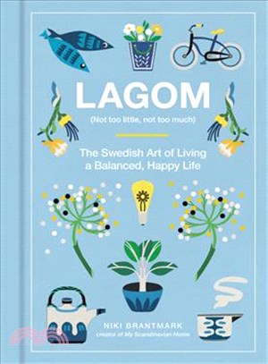 Lagom (Not Too Little, Not Too Much) ─ The Swedish Art of Living a Balanced, Happy Life