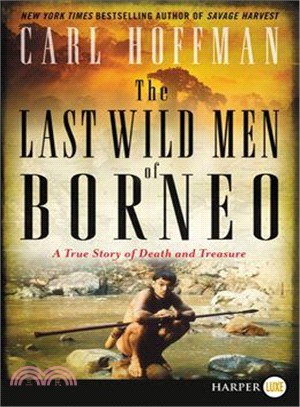 The Last Wild Men of Borneo ─ A True Story of Death and Treasure