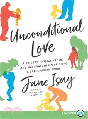 Unconditional love :a guide to navigating the joys and challenges of being a grandparent today /