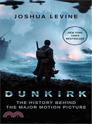 Dunkirk ─ The History Behind the Major Motion Picture