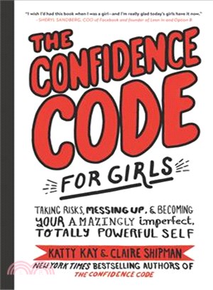 The confidence code for girls :taking risks, messing up, & becoming your amazingly imperfect, totally powerful self /