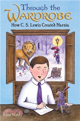 Through the Wardrobe ― How C. S. Lewis Created Narnia