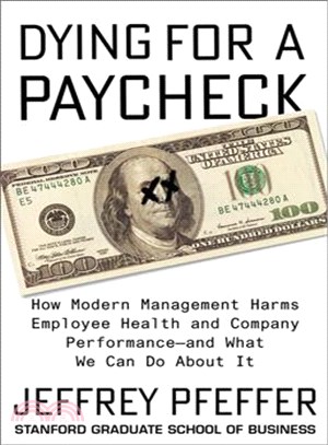 Dying for a paycheck :how modern management harms employee health and company performance--and what we can do about it /