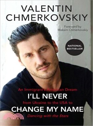 I'll Never Change My Name ― An Immigrant's American Dream from Ukraine to the USA to Dancing With the Stars