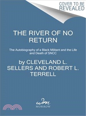 The River of No Return :The Autobiography of a Black Militant and the Life and Death of Sncc /