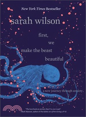 First, we make the beast beautiful :a new journey through anxiety /