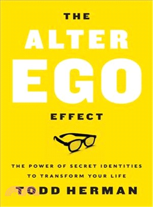 The Alter Ego Effect ― The Power of Secret Identities to Transform Your Life