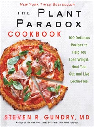 The Plant Paradox Cookbook ― 100 Simple and Delicious Recipes to Help You Lose Weight, Heal Your Gut, and Live Lectin-free