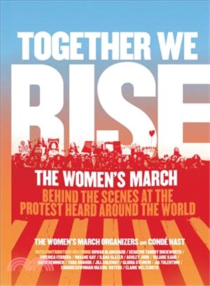 Together we rise :behind the scenes at the protest heard round the world /