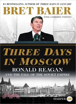 Three Days in Moscow ― Ronald Reagan and the Fall of the Soviet Empire