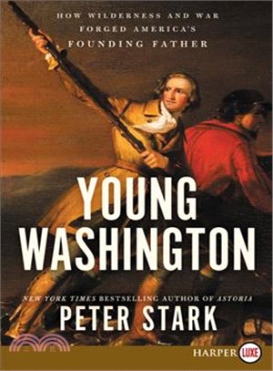 Young Washington ― How Wilderness and War Forged America's Founding Father