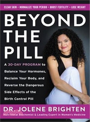 Beyond the pill :a 30 day program to balance your hormones, reclaim your body, and reverse the dangerous side effects of the birth control pill /