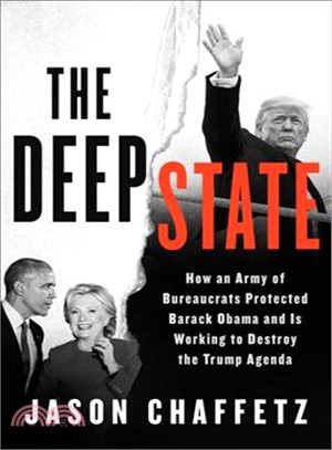 The Deep State ― How an Army of Bureaucrats Protected Barack Obama and Is Working to Destroy Donald Trump