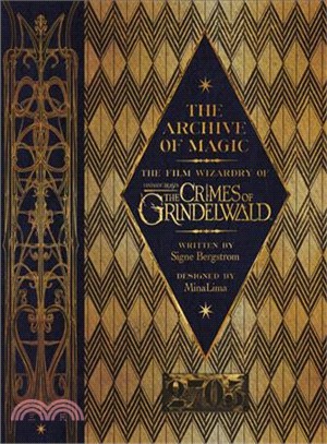 The archive of magic :the film wizardry of Fantastic beasts: the crimes of Grindelwald /