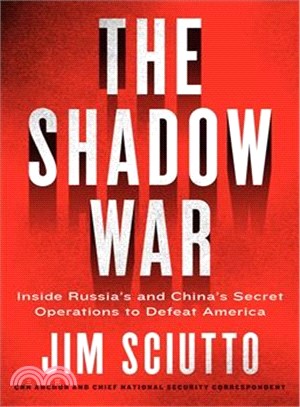 The Shadow War ― Inside Russia's and China's Secret Operations to Undermine America