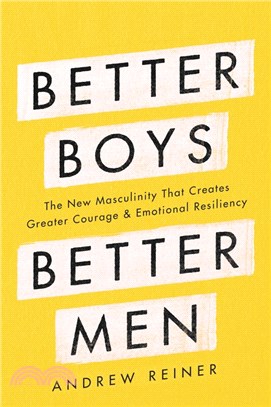 Better Boys, Better Men：The New Masculinity That Creates Greater Courage and Emotional Resiliency