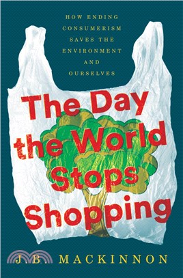 The Day the World Stops Shopping：How Ending Consumerism Saves the Environment and Ourselves