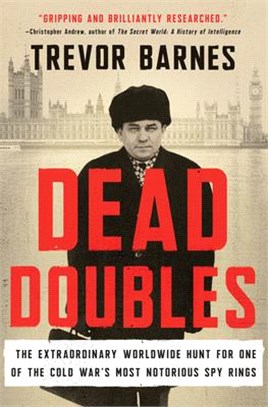 Dead Doubles ― The Extraordinary Worldwide Hunt for One of the Cold War's Most Notorious Spy Rings