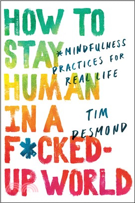 How to Stay Human in a F*cked-up World ― Mindfulness Practices for Real Life