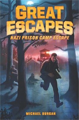 Nazi Prison Camp Escape ― True Stories of Bold Breakouts, Daring Disappearances, and Death-defying Adventures in History