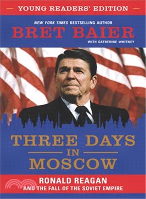 Three days in Moscow young readers' edition :Ronald Reagan and the fall of the soviet empire /