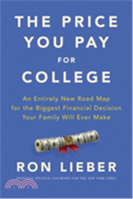 The Price You Pay for College ― An Entirely New Road Map for the Biggest Financial Decision Your Family Will Ever Make