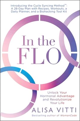 In the Flo: Unlock Your Hormonal Advantage and Revolutionize Your Life