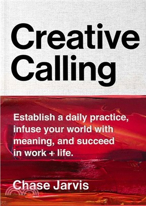 Creative calling :establish a daily practice, infuse your world with meaning, and find success in work, hobby, and life /