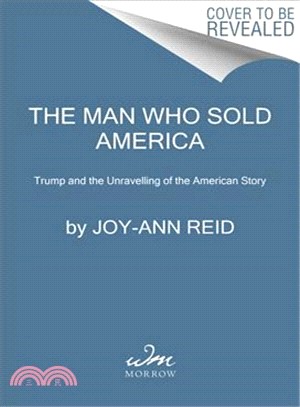 The Man Who Sold America: Trump and the Unraveling of the American Story