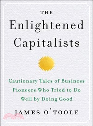 The Enlightened Capitalists ― Cautionary Tales of Business Pioneers Who Tried to Do Well by Doing Good