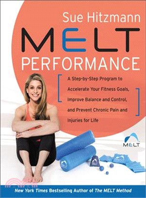 Melt Performance ― A Step-by-step Program to Accelerate Your Fitness Goals, Improve Balance and Control, and Prevent Chronic Pain and Injuries for Life