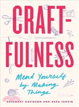 Craftfulness ― Mend Yourself by Making Things