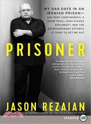 Prisoner ― My 544 Days in an Iranian Prison&#8212;solitary Confinement, a Sham Trial, High-stakes Diplomacy, and the Extraordinary Efforts It Took to Get Me Out