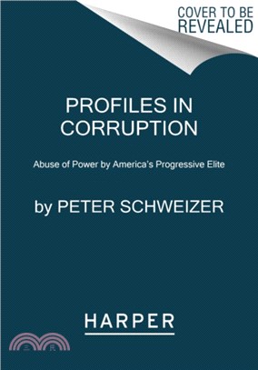 Profiles in Corruption ― Abuse of Power by America's Progressive Elite
