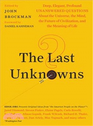 The Last Unknowns ― Deep, Elegant, Profound Questions About the Universe, the Mind, the Future of Civilization, and the Meaning of Life