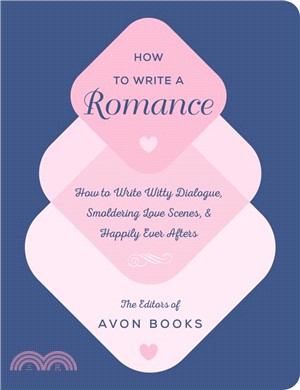 How to Write a Romance ― Or, How to Write Witty Dialogue, Smoldering Love Scenes, and Happily Ever Afters