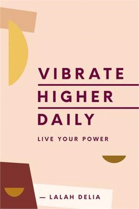 Vibrate Higher Daily ― Live Your Power