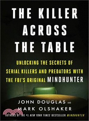 The Killer Across the Table ― Unlocking the Secrets of Serial Killers and Predators With the Fbi's Original Mindhunter
