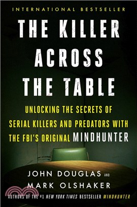 The Killer Across the Table ― Unlocking the Secrets of Serial Killers and Predators With the Fbi's Original Mindhunter