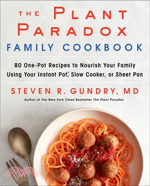 The Plant Paradox Family Cookbook ― 80 One-pot Recipes to Nourish Your Family Using Your Instant Pot, Slow Cooker, or Sheet Pan