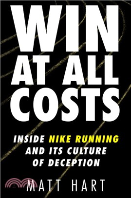 Win at All Costs : Inside Nike Running and Its Culture of Deception