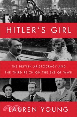 Hitler's Girl: The British Aristocracy and the Third Reich on the Eve of WWII