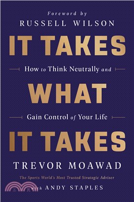 It Takes What It Takes ― How to Think Neutrally and Gain Control of Your Life